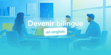 Comment devenir bilingue en anglais