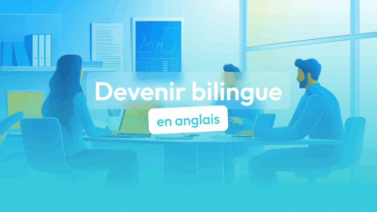 Comment devenir bilingue en anglais