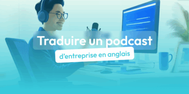 traduire un podcast d'entreprise en anglais